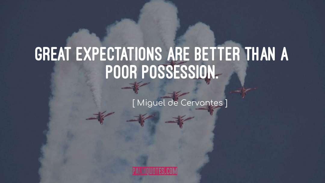 Great Expectations quotes by Miguel De Cervantes