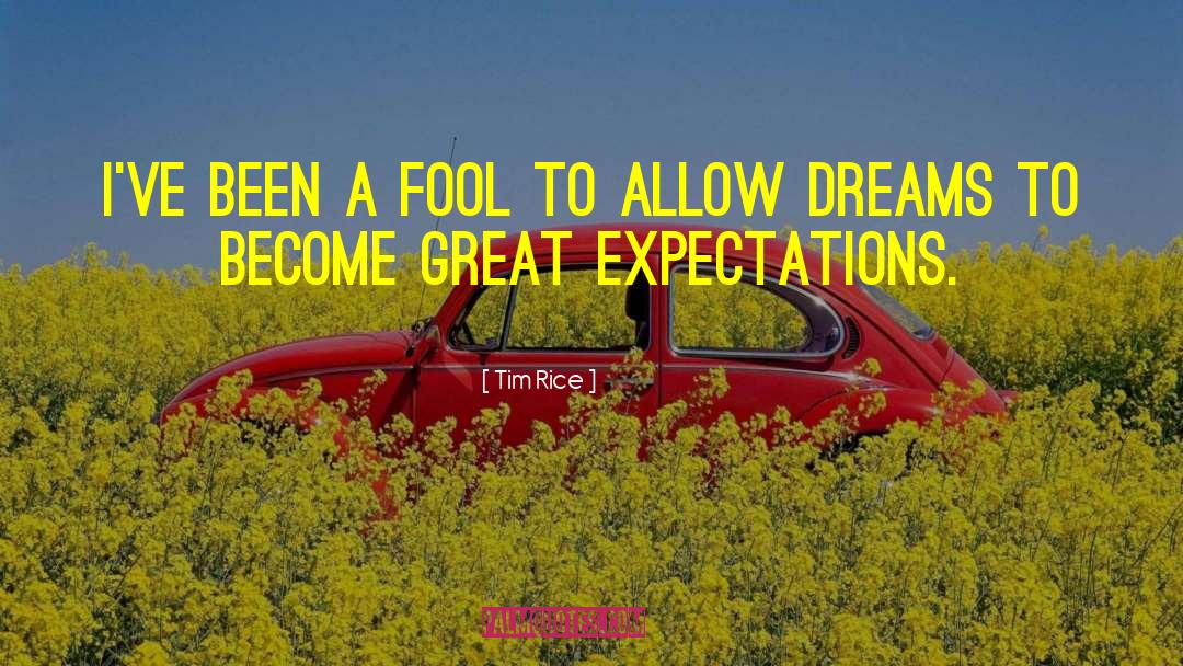 Great Expectations quotes by Tim Rice