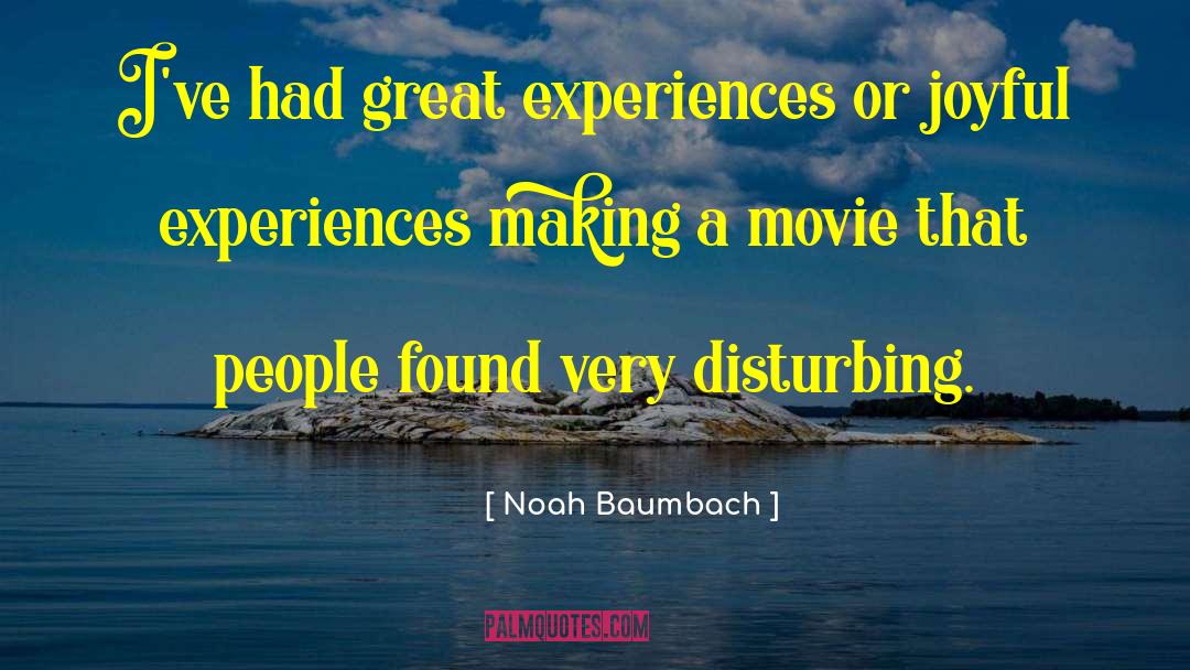 Great Experiences quotes by Noah Baumbach