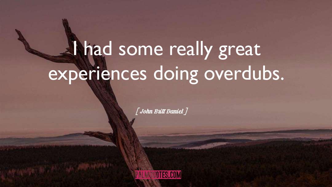 Great Experiences quotes by John Britt Daniel