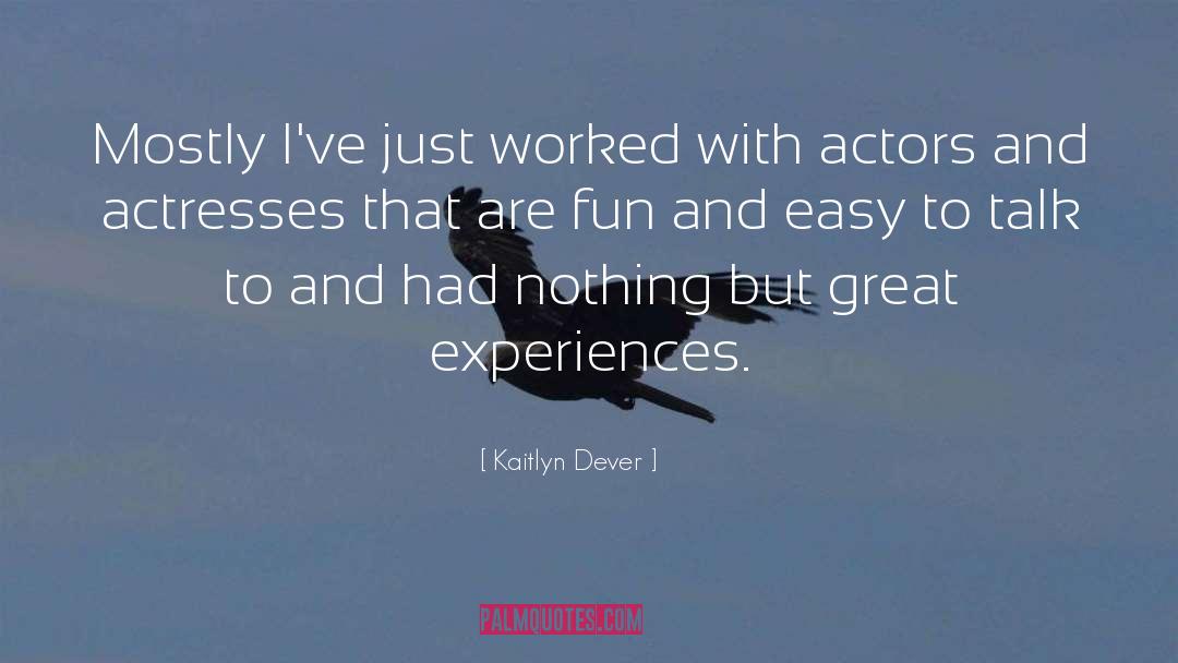 Great Experiences quotes by Kaitlyn Dever