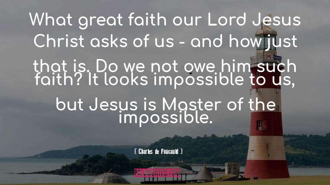 Great Faith quotes by Charles De Foucauld