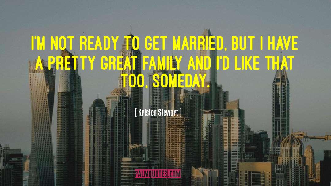 Great Family quotes by Kristen Stewart