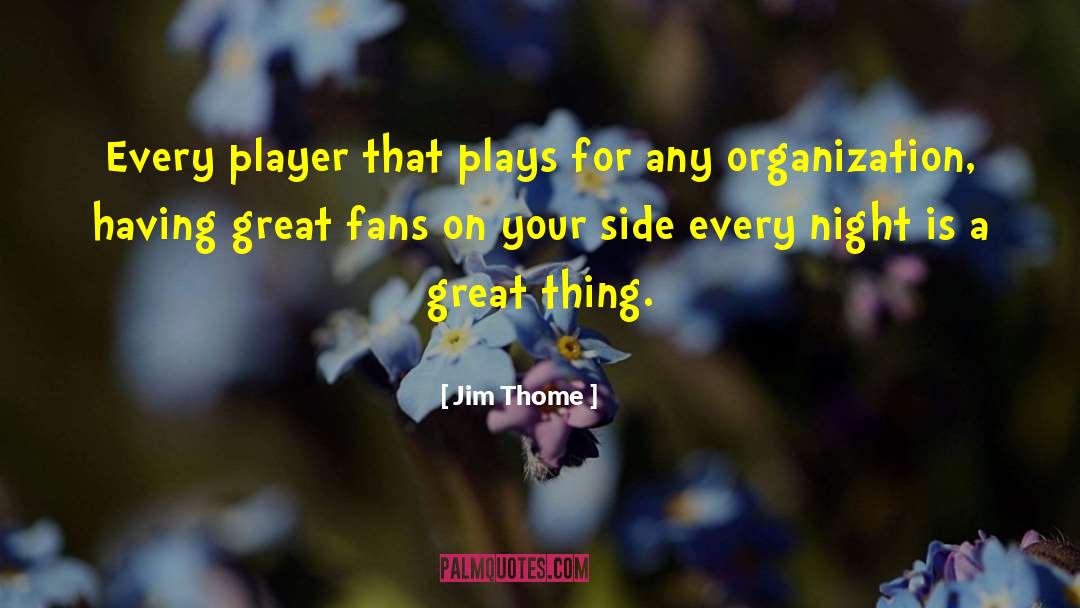 Great Fans quotes by Jim Thome