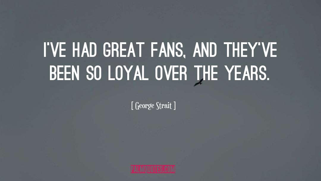 Great Fans quotes by George Strait