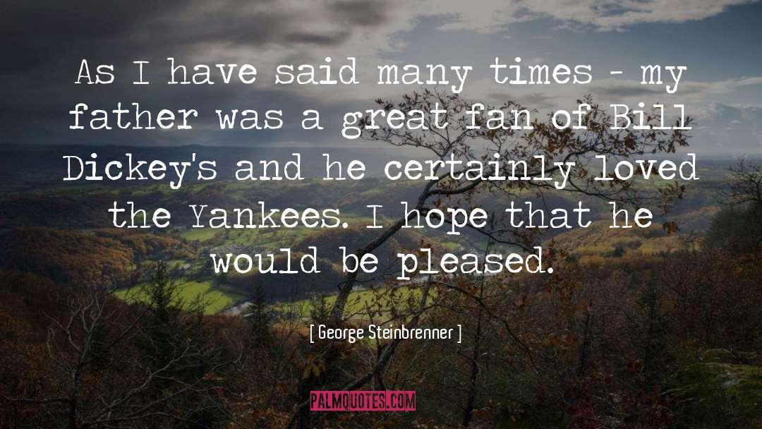 Great Father quotes by George Steinbrenner