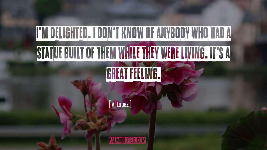 Great Feelings quotes by Al Lopez
