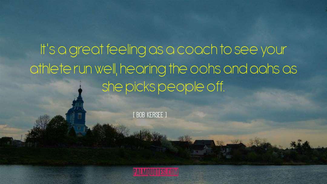 Great Feelings quotes by Bob Kersee