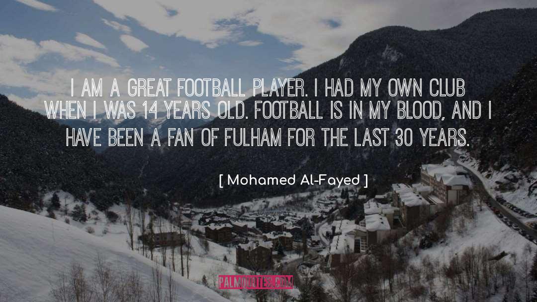 Great Football quotes by Mohamed Al-Fayed