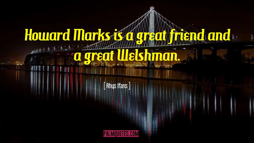 Great Friend quotes by Rhys Ifans