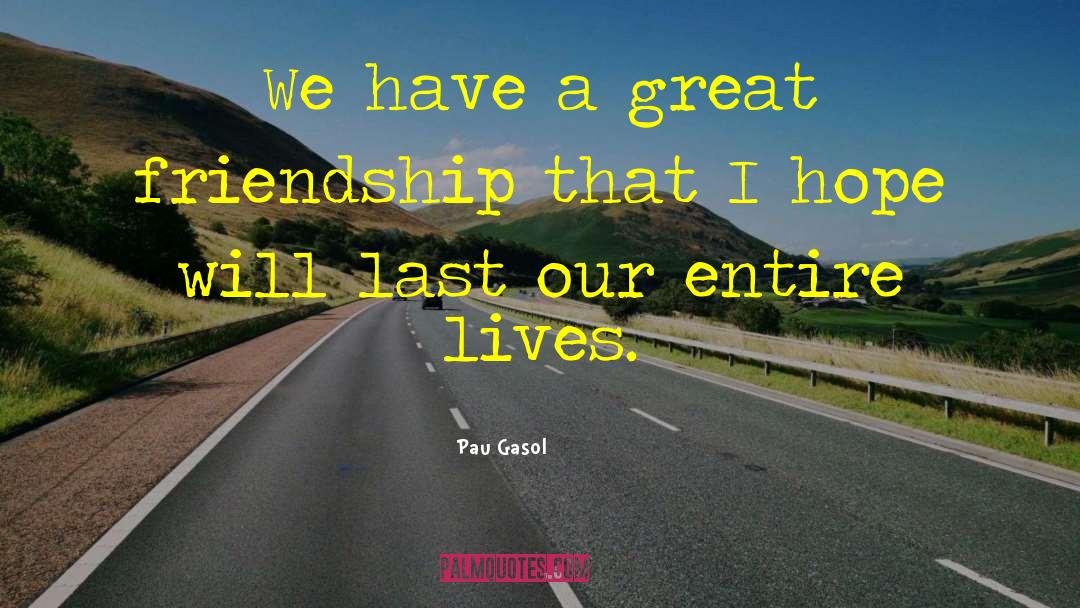 Great Friendship quotes by Pau Gasol