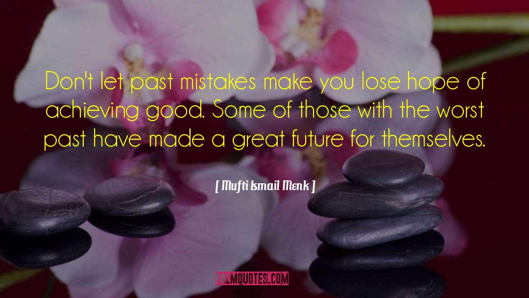 Great Future quotes by Mufti Ismail Menk