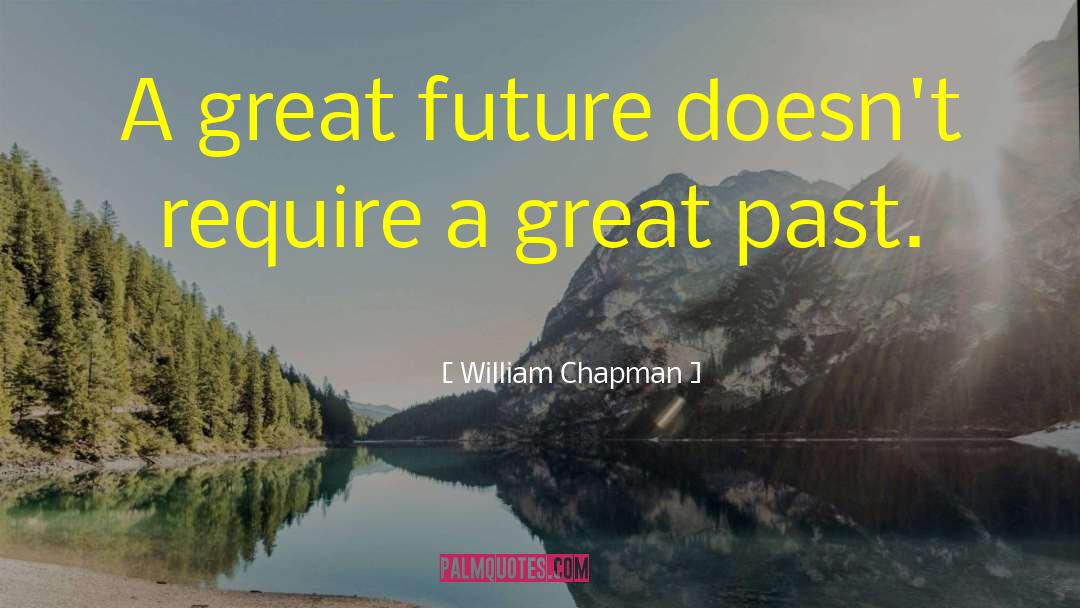 Great Future quotes by William Chapman