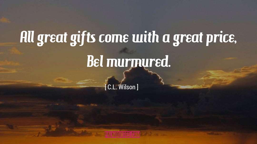 Great Gifts quotes by C.L. Wilson