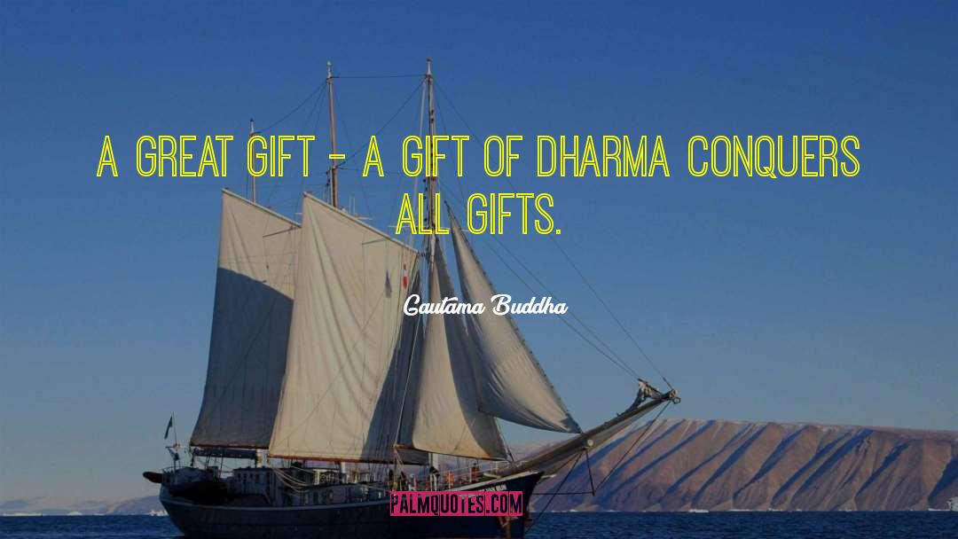 Great Gifts quotes by Gautama Buddha