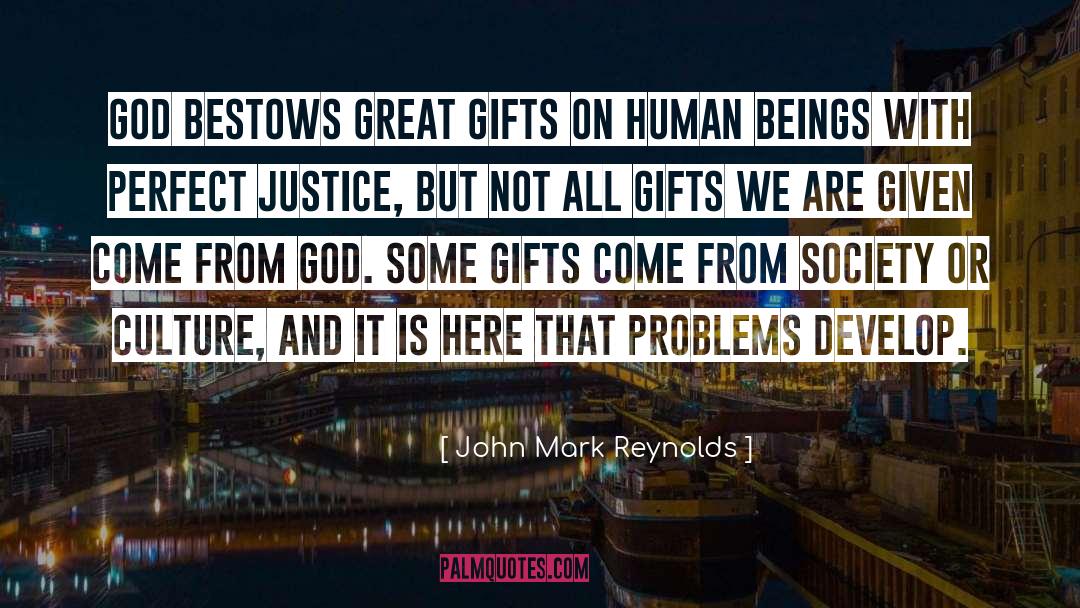 Great Gifts quotes by John Mark Reynolds