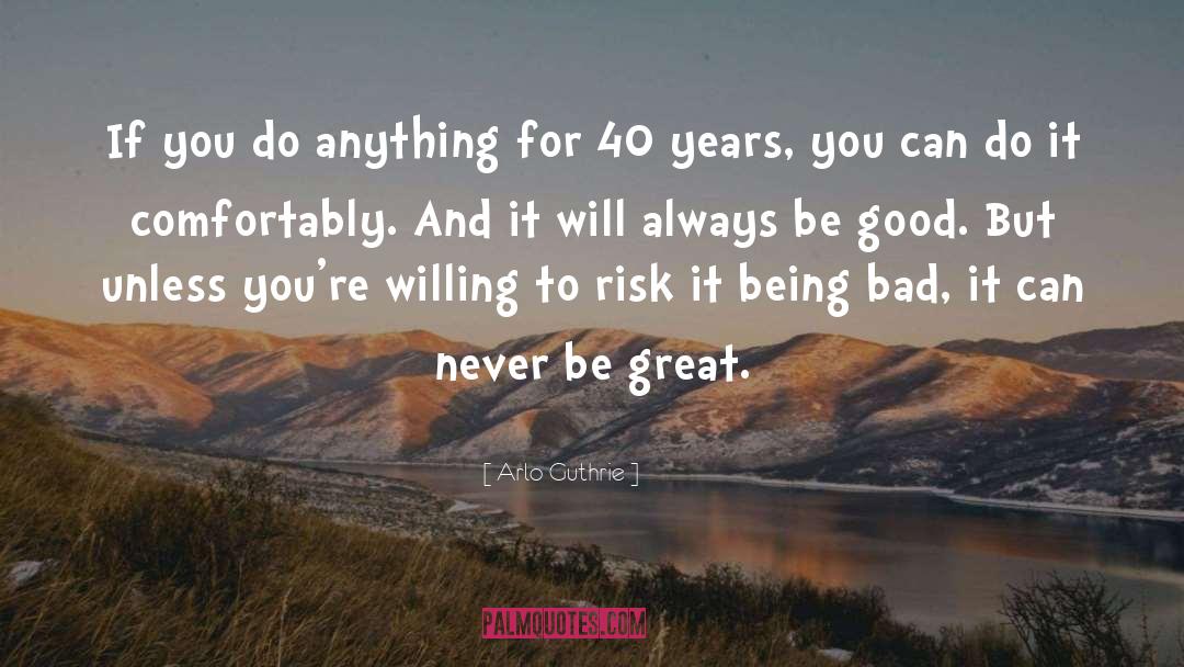 Great Good quotes by Arlo Guthrie