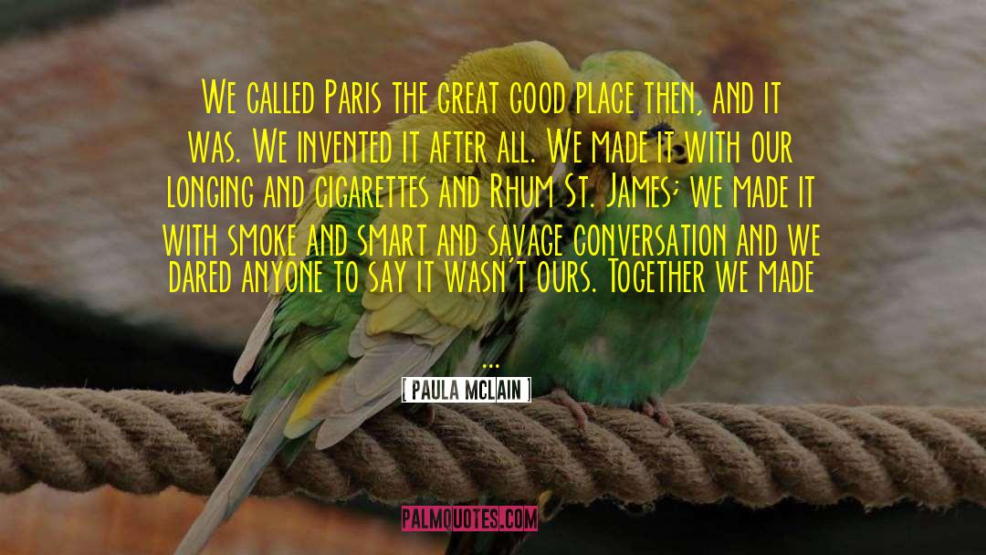 Great Good quotes by Paula McLain