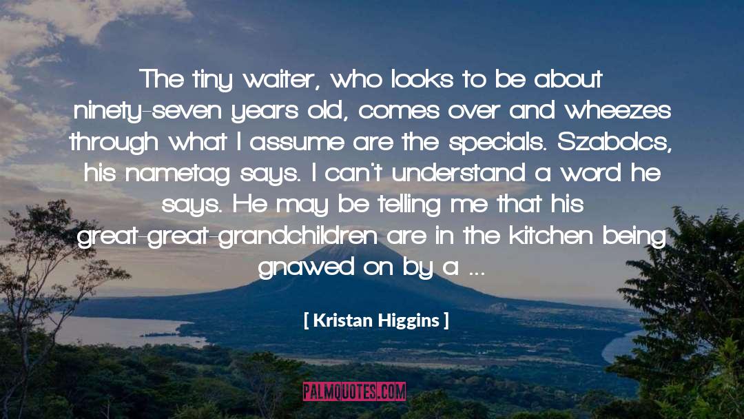 Great Grandchildren quotes by Kristan Higgins