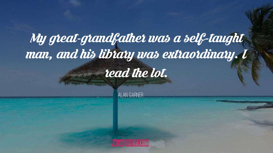 Great Grandfather quotes by Alan Garner