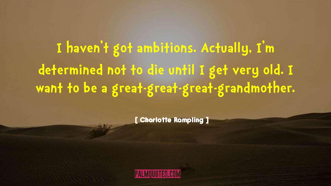 Great Grandmother quotes by Charlotte Rampling