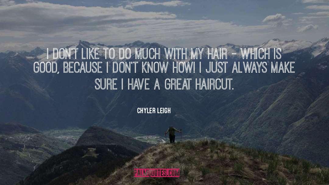 Great Hair quotes by Chyler Leigh