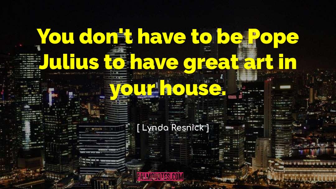 Great House quotes by Lynda Resnick