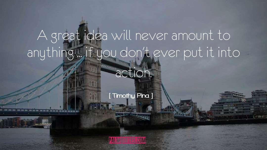 Great Idea quotes by Timothy Pina