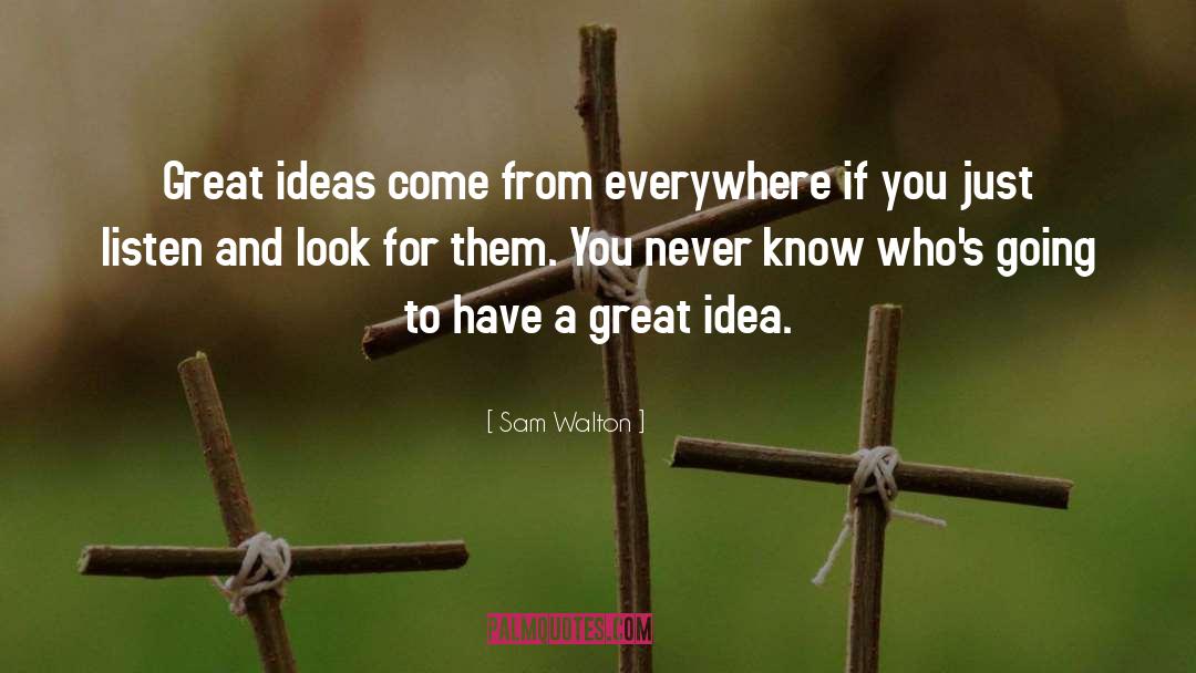 Great Ideas quotes by Sam Walton