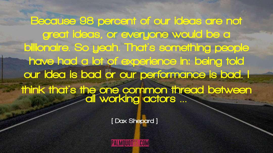 Great Ideas quotes by Dax Shepard