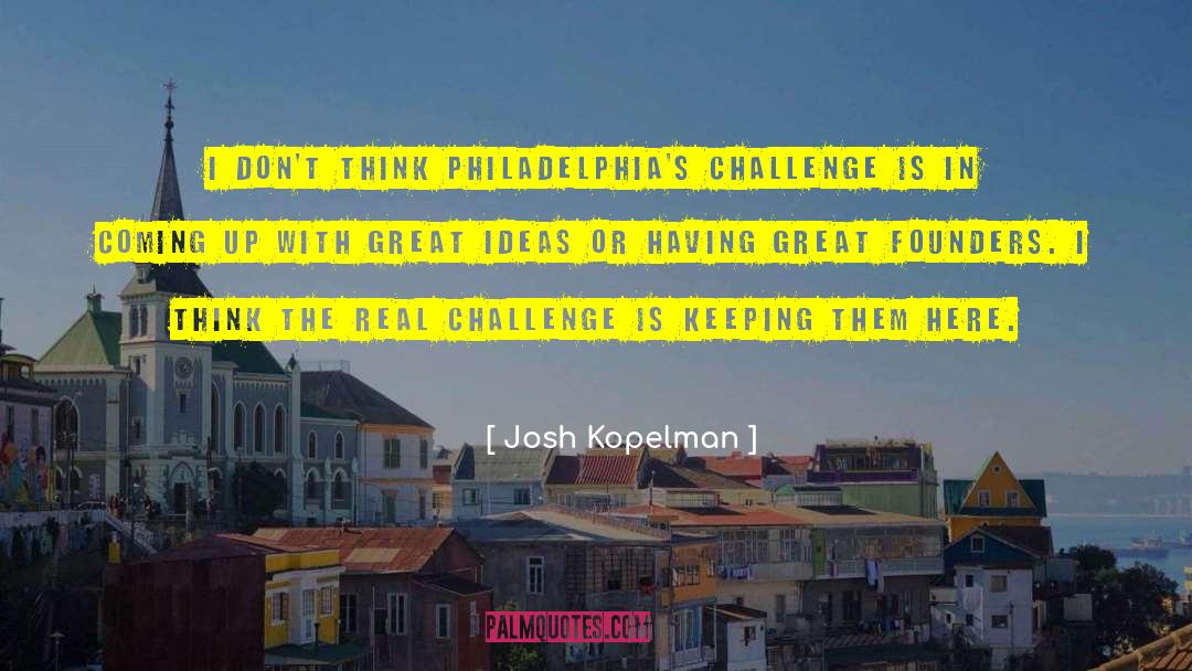 Great Ideas quotes by Josh Kopelman