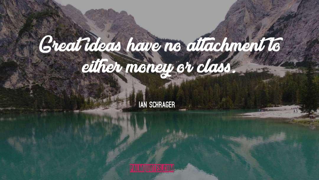 Great Ideas quotes by Ian Schrager