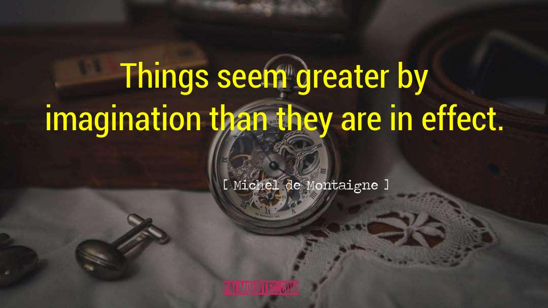 Great Imagination quotes by Michel De Montaigne