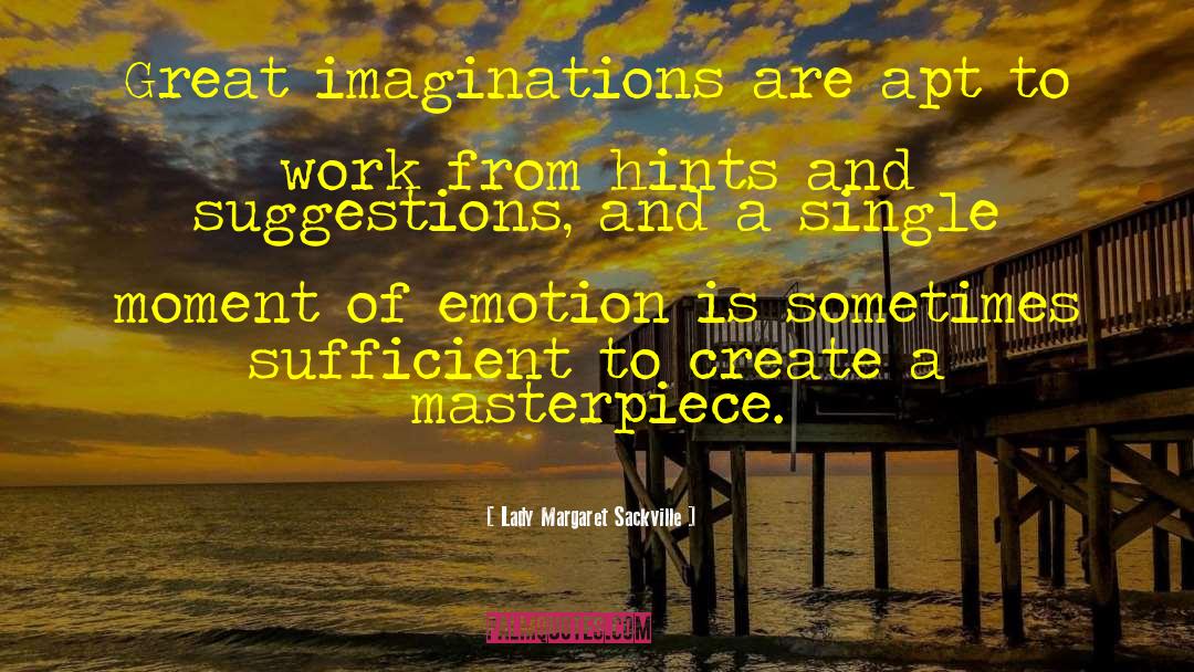 Great Imagination quotes by Lady Margaret Sackville