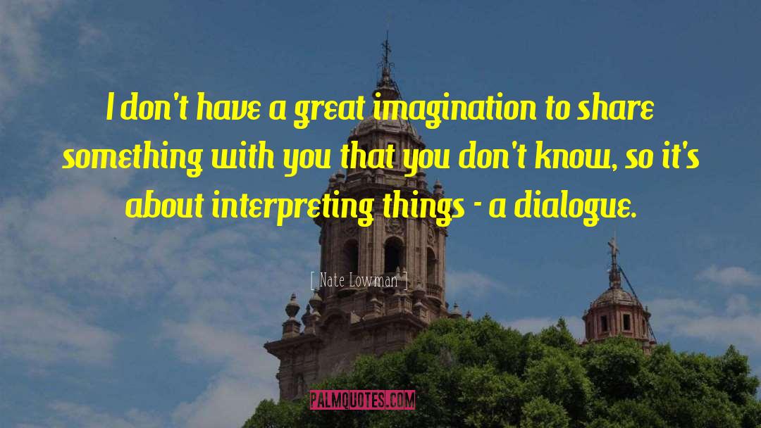 Great Imagination quotes by Nate Lowman