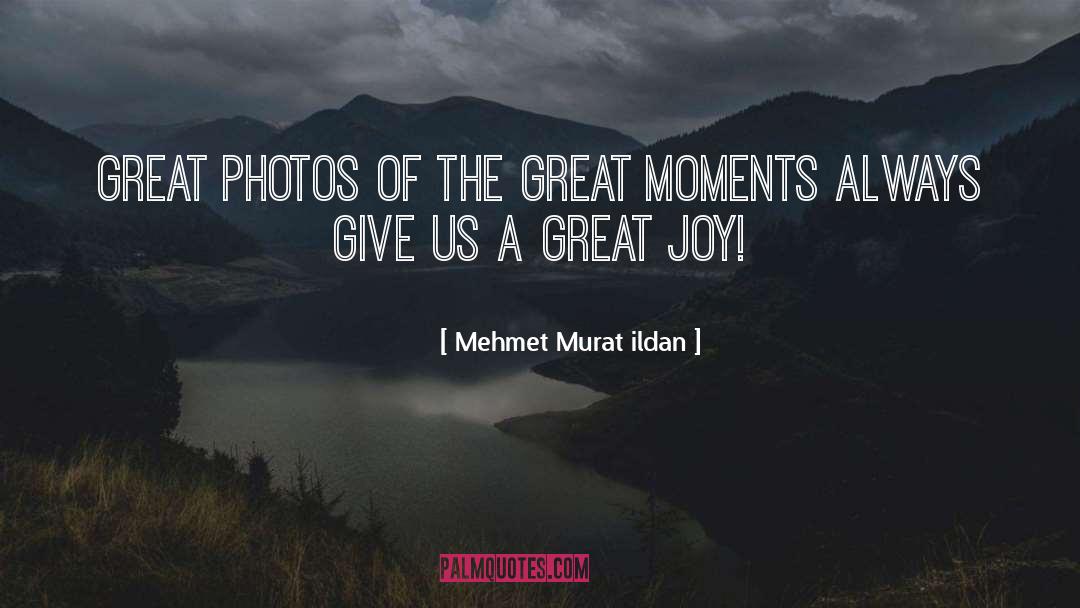 Great Joy quotes by Mehmet Murat Ildan