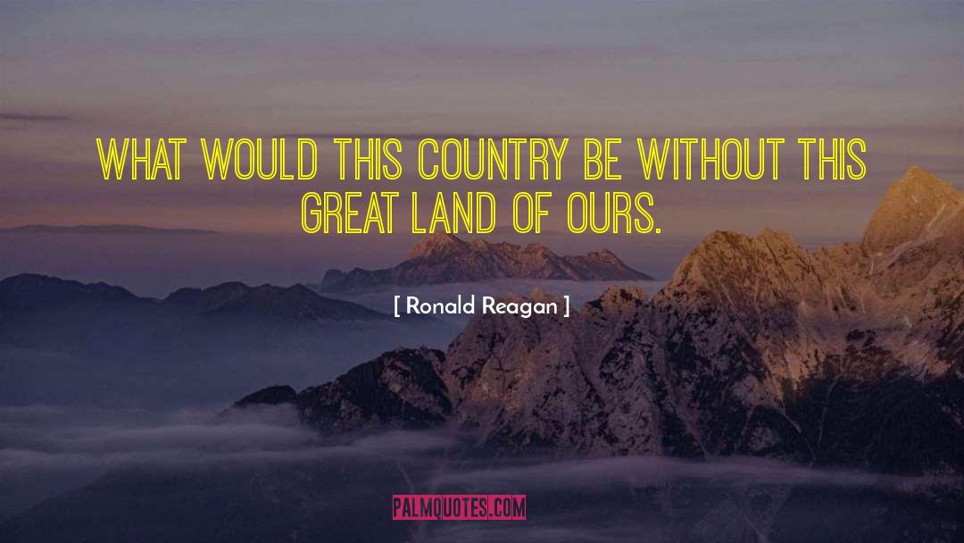 Great Land quotes by Ronald Reagan
