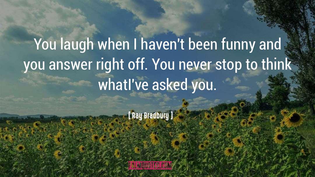 Great Laugh quotes by Ray Bradbury