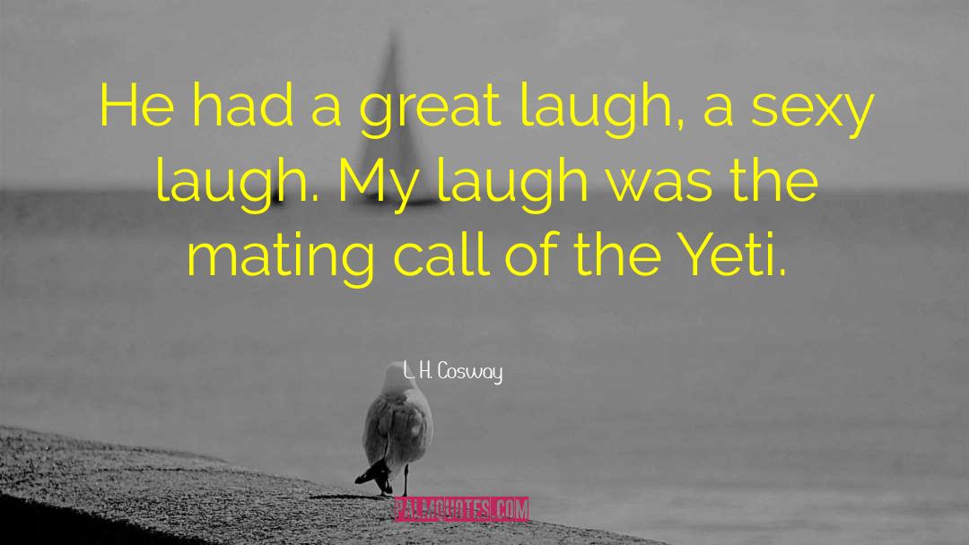 Great Laugh quotes by L. H. Cosway