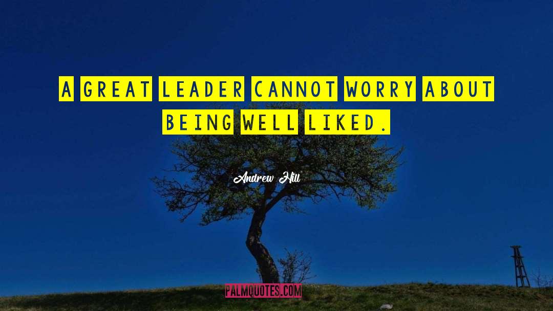 Great Leader quotes by Andrew Hill