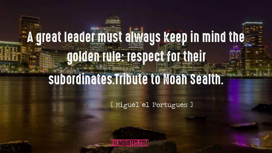 Great Leader quotes by Miguel El Portugues