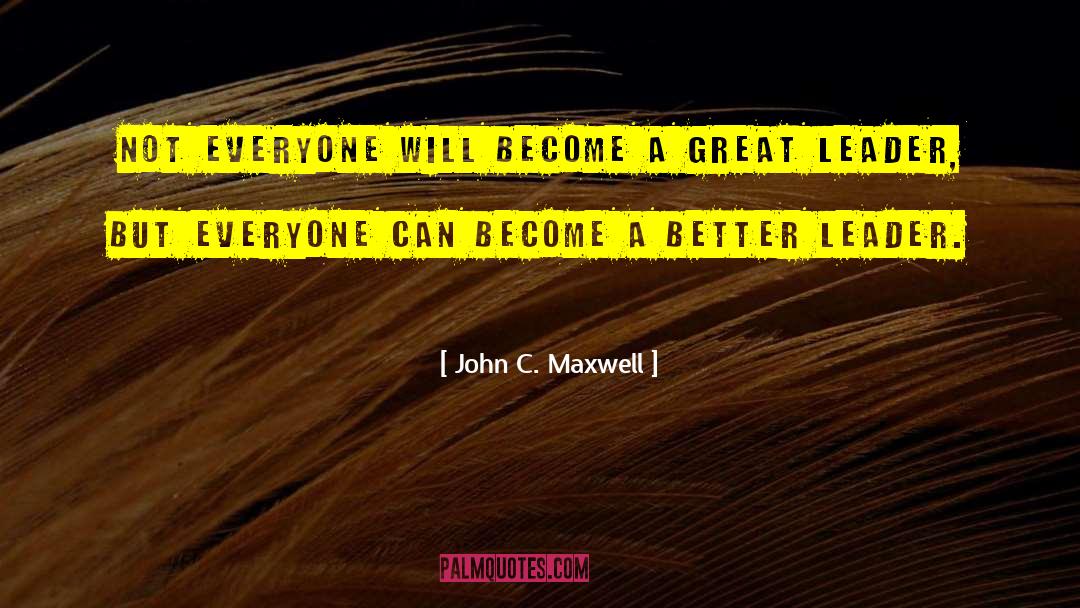 Great Leader quotes by John C. Maxwell