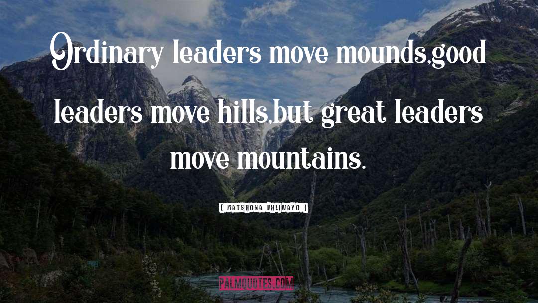 Great Leaders quotes by Matshona Dhliwayo