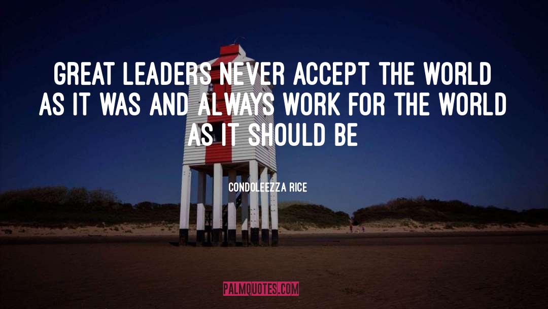 Great Leaders quotes by Condoleezza Rice