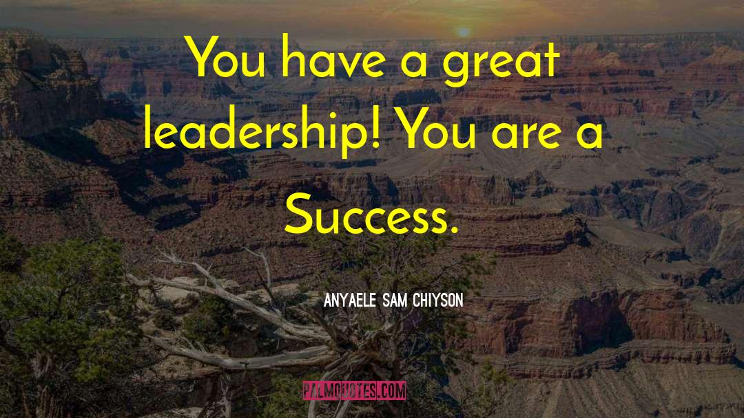 Great Leadership quotes by Anyaele Sam Chiyson