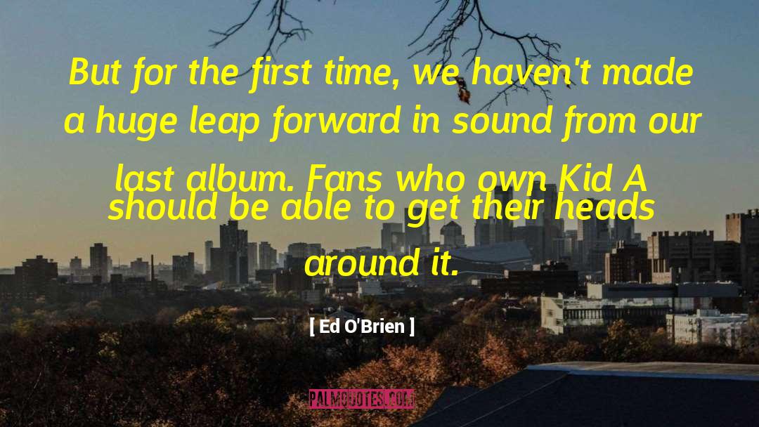 Great Leap Forward quotes by Ed O'Brien