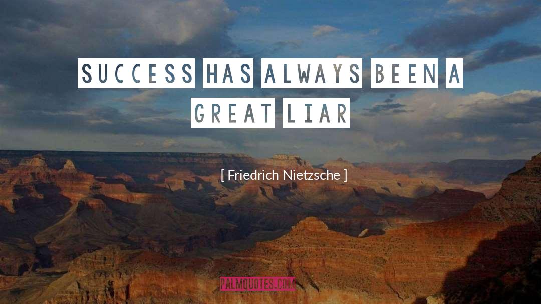 Great Liar quotes by Friedrich Nietzsche