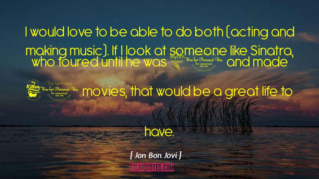 Great Life quotes by Jon Bon Jovi