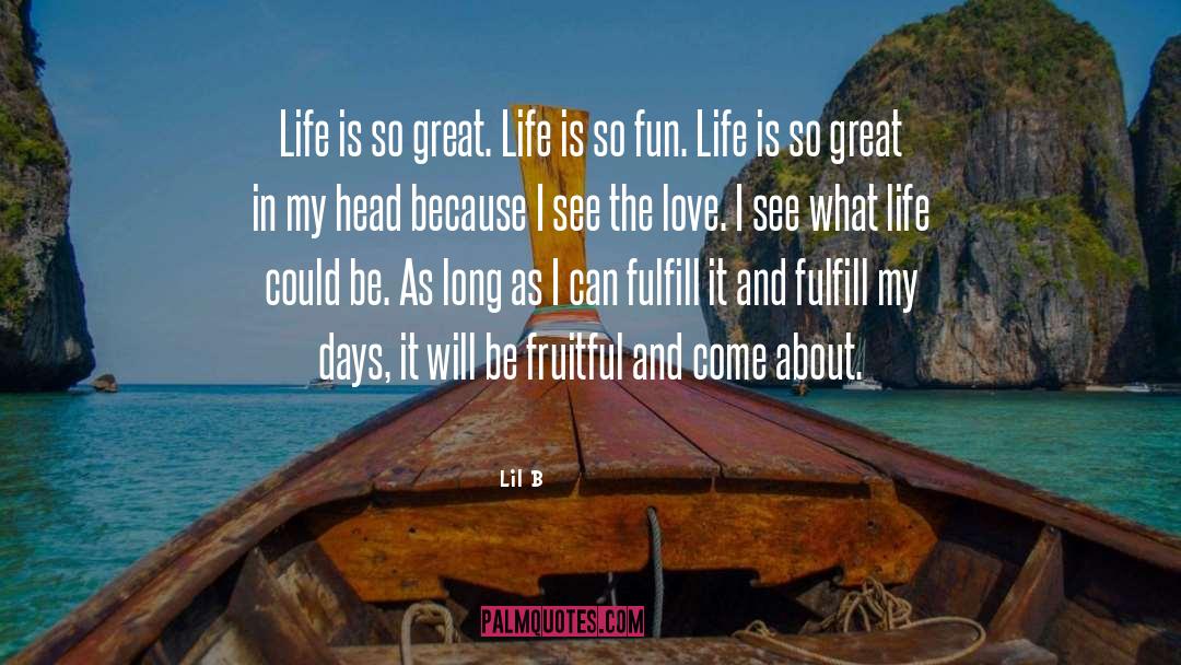 Great Life quotes by Lil B