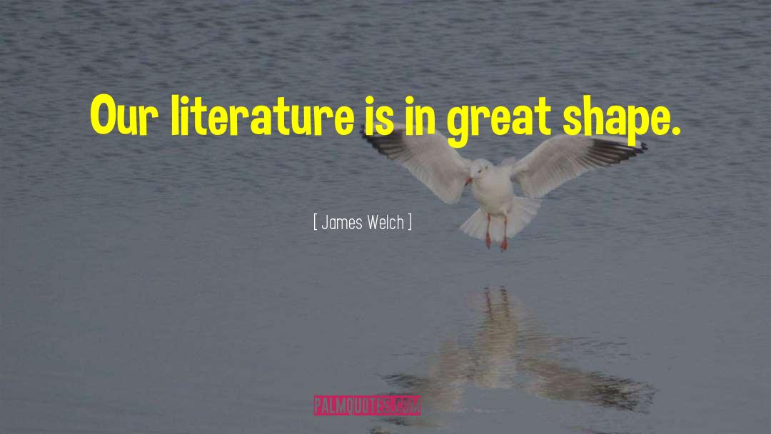 Great Literature quotes by James Welch